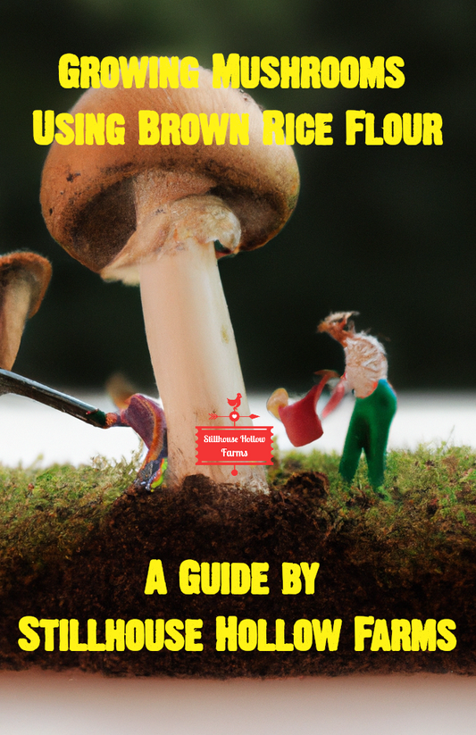 "Growing Mushrooms Using Brown Rice Flour: A Guide" by Stillhouse Hollow Farms